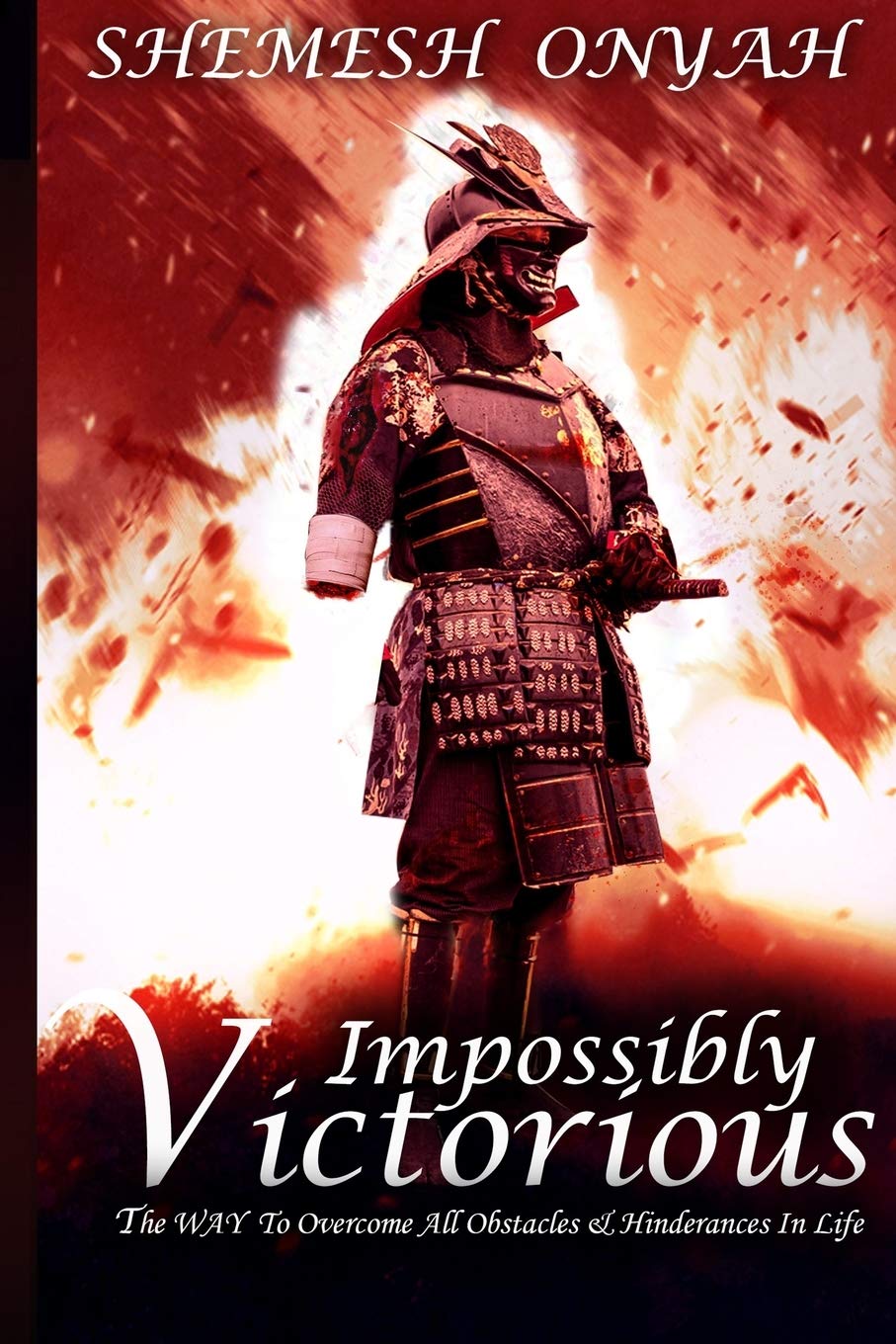 Impossibly Victorious: The WAY To Overcome All Obstacles & Hinderances In Life Self-help