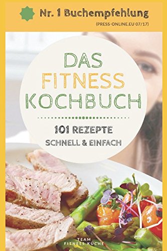 DAS FITNESS KOCHBUCH: 101 LOW CARB REZEPTE schnell und einfach für Frühstück, Mittag- und Abendessen Leisure & Fun