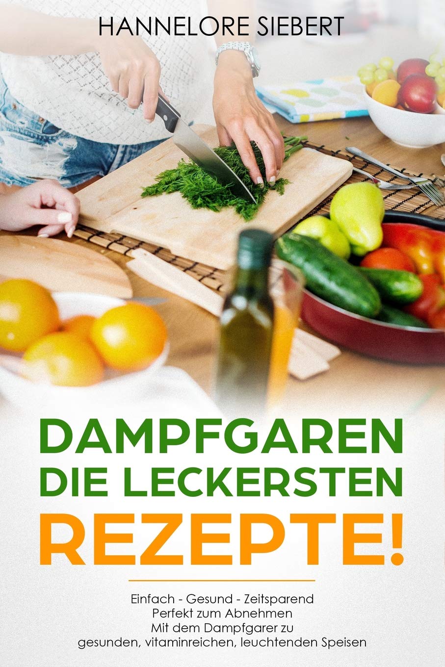 Dampfgaren - Die leckersten Rezepte! Einfach gesünder, besser und zeitsparend Mit dem Dampfgarer zu gesunden, vitaminreichen, leuchtenden Speisen book