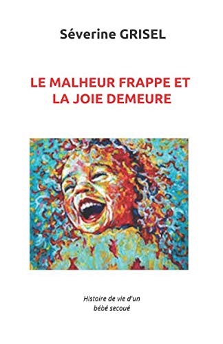 Le Malheur frappe et la Joie demeure: Histoire de Vie d'un bébé secoué Memories
