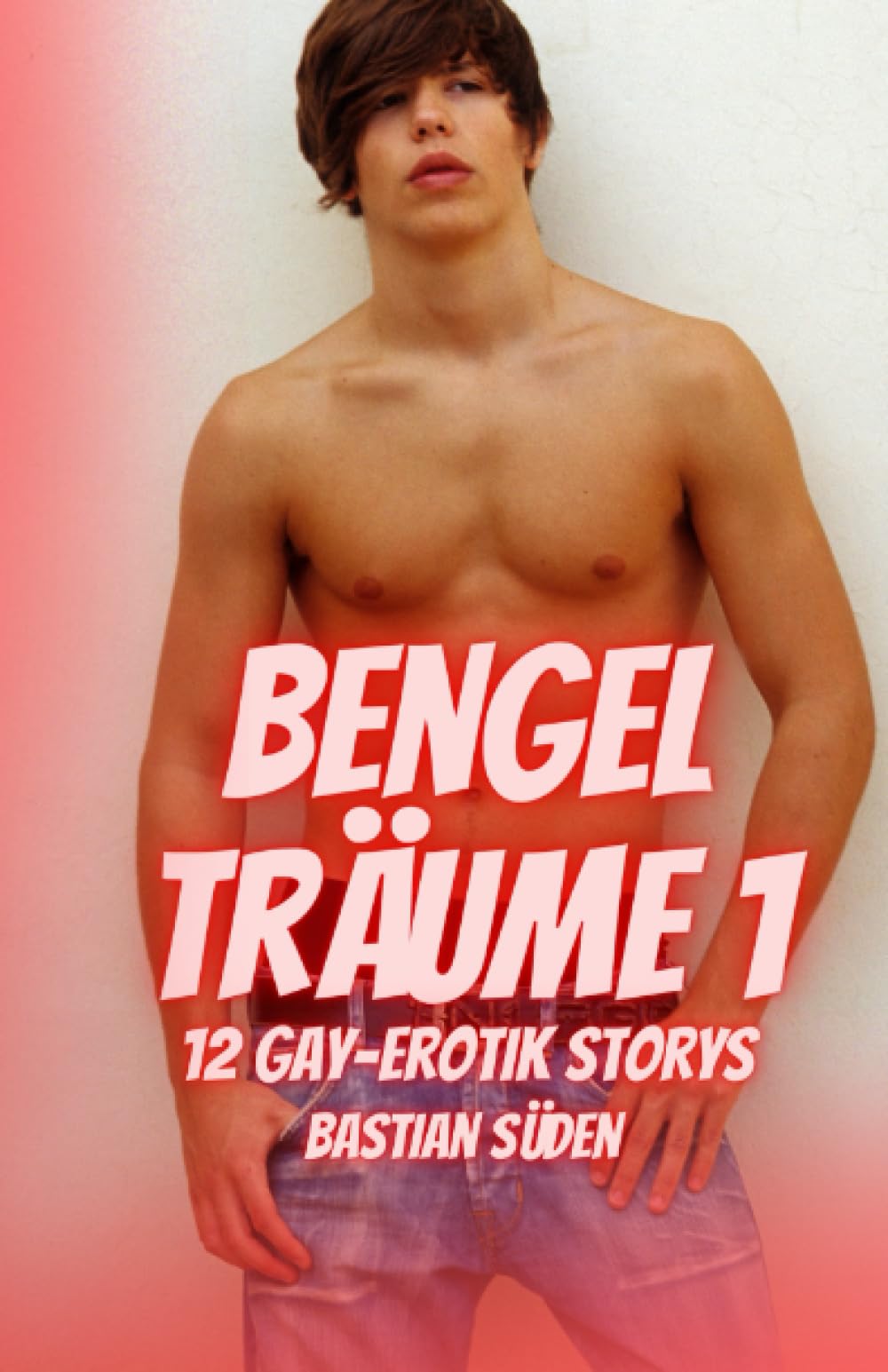 Bengelträume 1: 12 Gay-Erotik Storys Eroticism