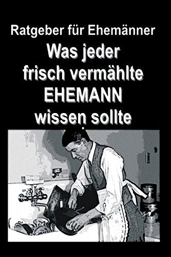 Ratgeber für Ehemänner: Was jeder frisch vermählte EHEMANN wissen sollte Partnership & Love