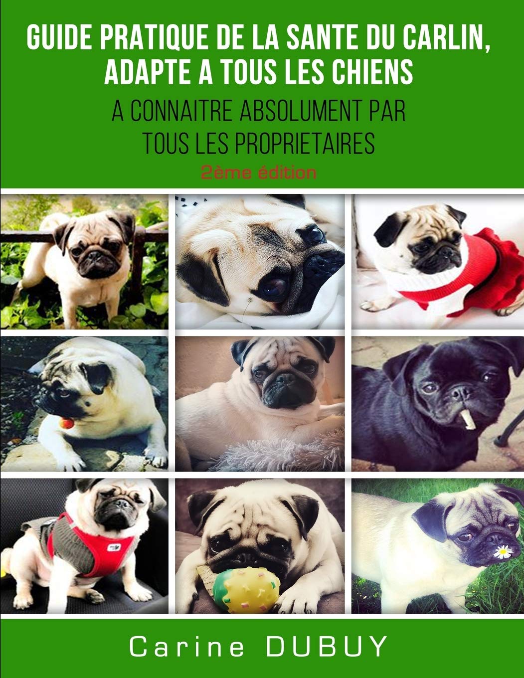 GUIDE PRATIQUE DE LA SANTE DU CARLIN, ADAPTE A TOUS LES CHIENS: A CONNAITRE ABSOLUMENT PAR TOUS LES PROPRIETAIRES (Sante Animale) Reference Books