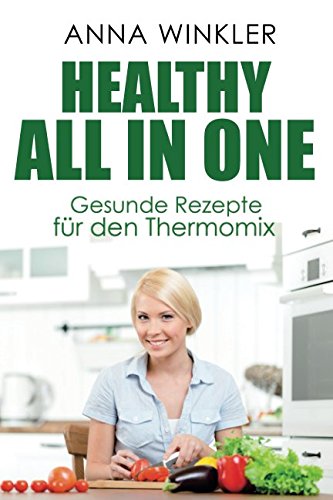 Healthy All In One! Gesunde Rezepte für den Thermomix! Natural Sciences