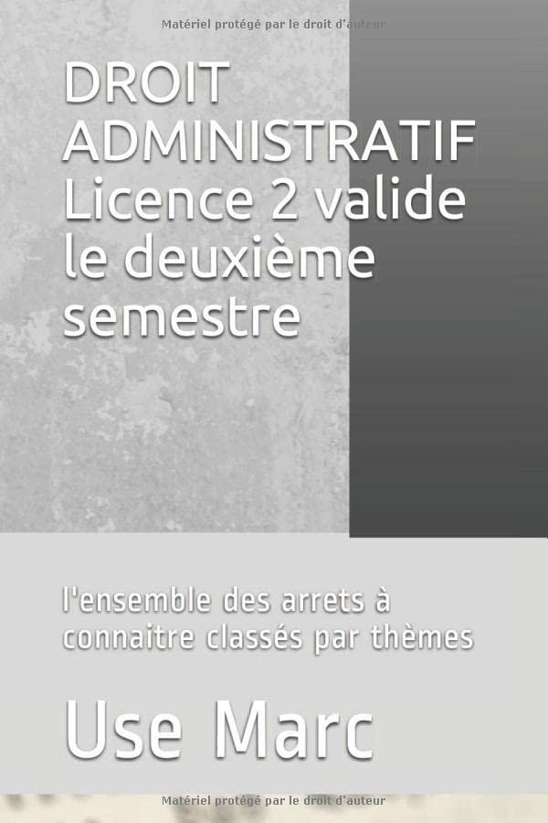 DROIT ADMINISTRATIF Licence 2 valide le deuxième semestre: l'ensemble des arrets à connaitre classés par thèmes book