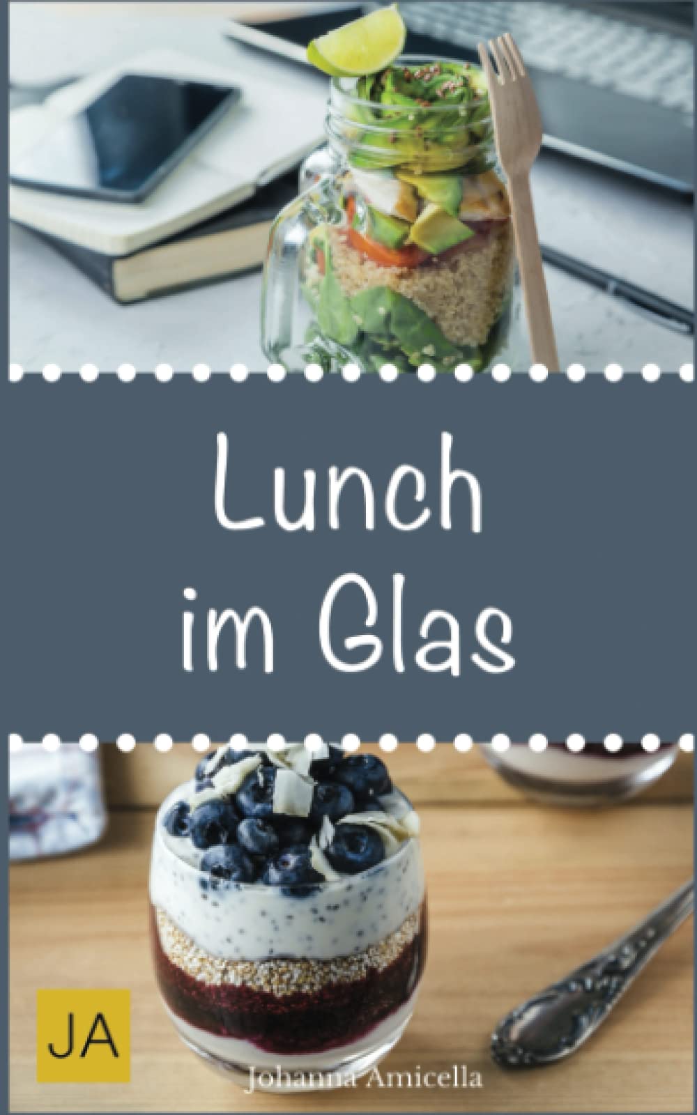 Lunch im Glas: Leckere, einfache und schnelle Rezepte für die Mittagspause. Die besten Alternativen zur Kantine! Health, Nutrition & Fitness
