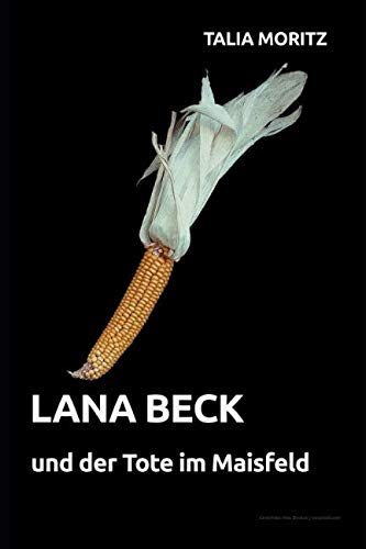 Lana Beck und der Tote im Maisfeld: Lana Becks erster Fall Cosy Mystery & Humour