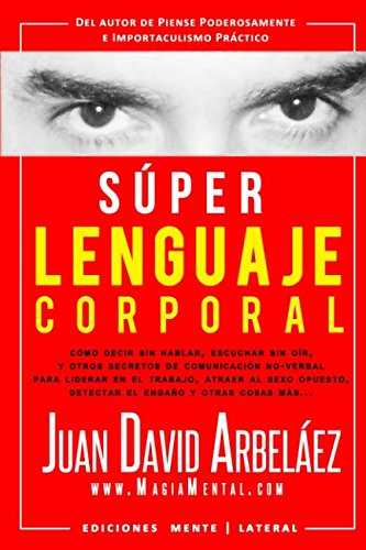Súper Lenguaje Corporal: Secretos de comunicación no verbal para liderar en el trabajo, atraer al sexo opuesto, detectar el engaño y más book