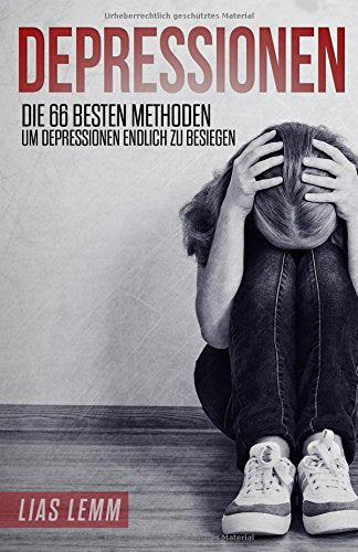 Depressionen: Die 66 besten Methoden, um Depressionen endlich zu besiegen. book