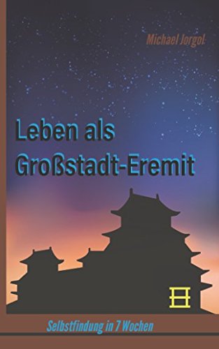 Leben als Großstadt-Eremit: Selbstfindung in 7 Wochen Lifestyle