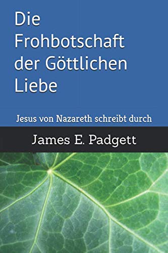 Die Frohbotschaft der Göttlichen Liebe: Jesus von Nazareth schreibt durch James E. Padgett Religion & Esotericism