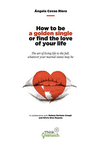 How to be a golden single or find the love of your life: The art of living the full, whatever your marital status may be Lifestyle
