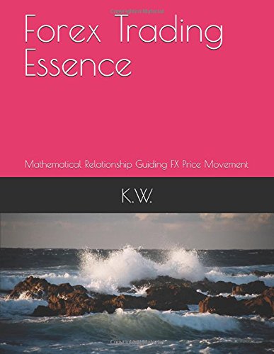 Forex Trading Essence: Mathematical Relationship guiding FX Price Movement (MTS, Band 1) Business, Finance & Career