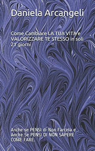 Come Cambiare LA TUA VITA e VALORIZZARE TE STESSO in soli 21 giorni: Anche se PENSI di Non Farcela e Anche Se PENSI DI NON SAPERE COME FARE. (collana, Band 2) Reference Books