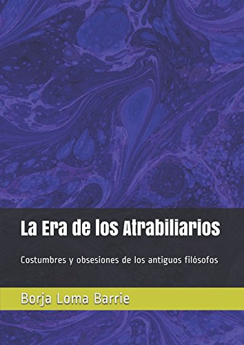 La Era de los Atrabiliarios: Costumbres y obsesiones de los antiguos filósofos Historical Fiction