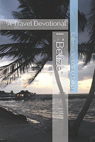 I "Belize": A Travel Devotional (Small World, Big God, Band 1) Travel