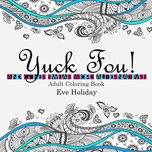 Yuck Fou! and other Swear Word Alternatives: Adult Coloring Book Film, Art & Culture