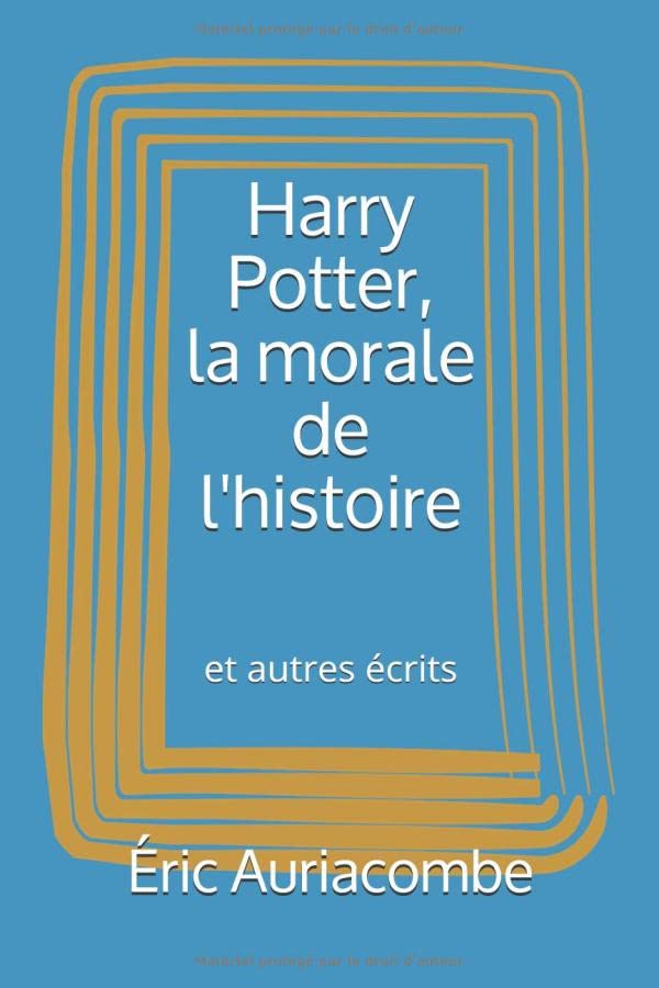 Harry Potter, la morale de l'histoire: et autres écrits book