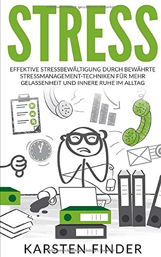Stress: Effektive Stressbewältigung durch bewährte Stressmanagement-Techniken für mehr Gelassenheit und innerer Ruhe im Alltag Medicine