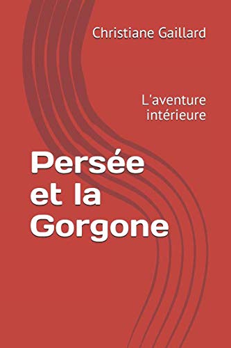 Persée et la Gorgone: L'aventure intérieure (Mythologie grecque, Band 1) Contemporary literature