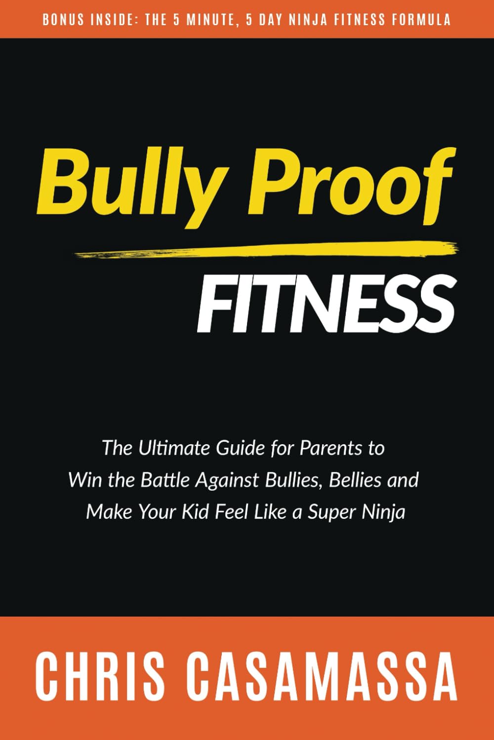 Bully Proof Fitness: The ultimate guide for parents to win the battle against bullies, bellies, and make your kid feel like a Super Ninja (The Bullyproof Action plan) Health, Nutrition & Fitness