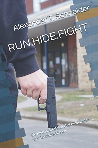 RUN.HIDE.FIGHT: Überlebensstrategien bei Amokläufen und Terroranschlägen (AEGIS.books, Band 1) Politics & Society