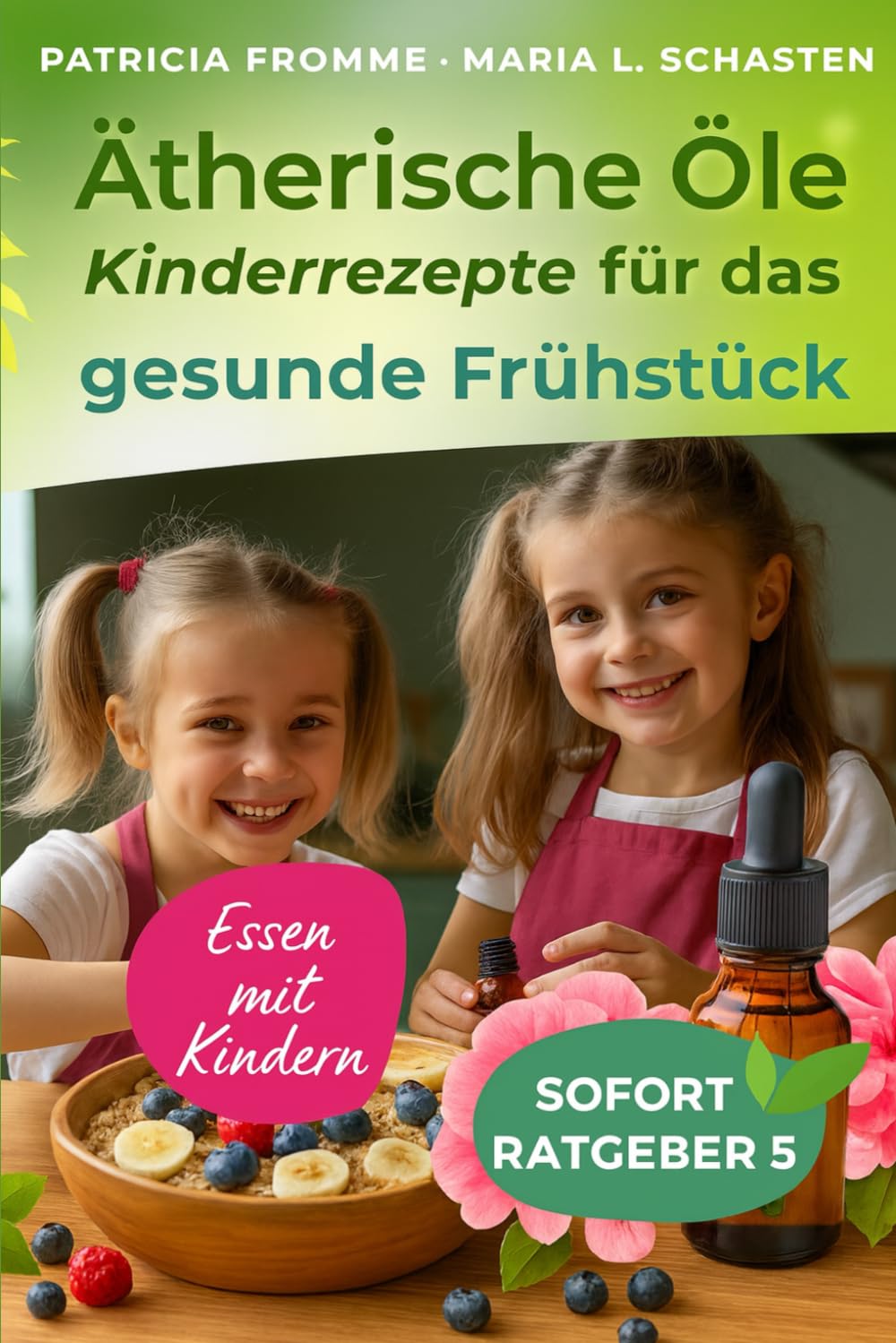 Ätherische Öle - Essen mit Kindern: Kinder-Rezepte für das gesunde Frühstück Health, Nutrition & Fitness
