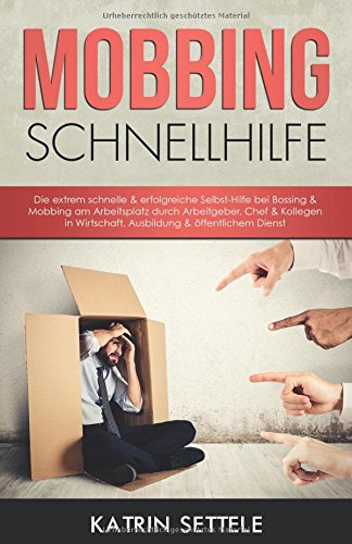 MOBBING SCHNELLHILFE Die extrem schnelle & erfolgreiche Selbst-Hilfe bei Bossing & Mobbing am Arbeitsplatz durch Arbeitgeber, Chef & Kollegen in Wirtschaft, Ausbildung & öffentlichem Dienst book