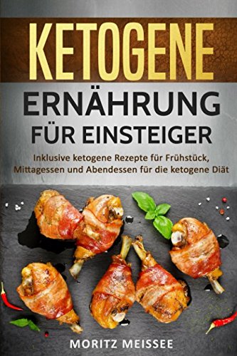 Ketogene Ernährung für Einsteiger: Inklusive ketogene Rezepte für Frühstück, Mittagessen und Abendessen für die ketogene Diät Health, Nutrition & Fitness