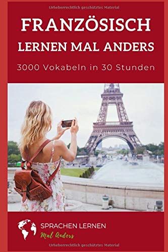 Französisch mal anders - 3000 Vokabeln in 30 Stunden: Systematisches Merken von 3000 französischen Vokabeln Business, Finance & Career