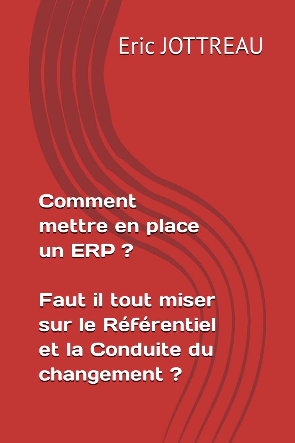 Comment mettre en place un ERP ? Faut il tout miser sur le Référentiel et la Conduite du changement ? Computer Science