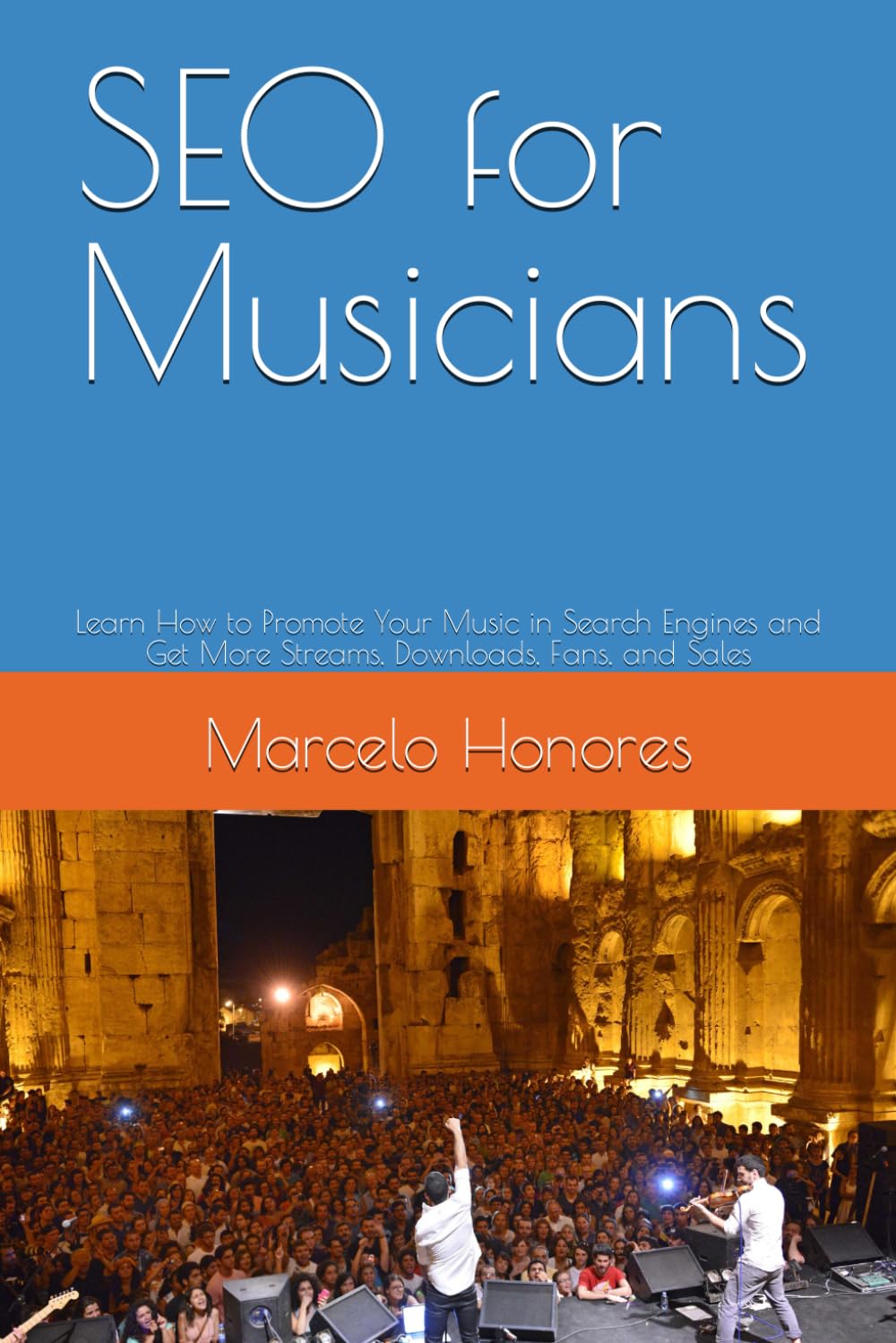 SEO for Musicians: Learn How to Promote Your Music in Search Engines and Get More Streams, Downloads, Fans, and Sales (Internet Marketing for Musicians) Business, Finance & Career