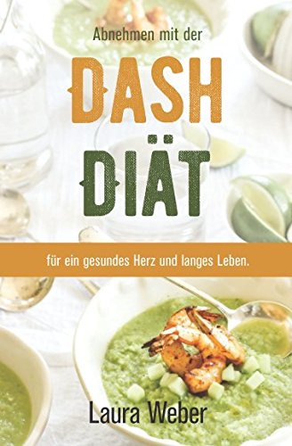 Abnehmen mit der Dash-Diät: Für ein gesundes Herz und langes Leben Health, Nutrition & Fitness