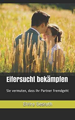 Eifersucht bekämpfen: Sie vermuten, dass Ihr Partner fremdgeht Partnership & Love