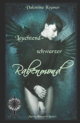 leuchtendschwarzer Rabenmond (Märchenspinnerei, Band 6) Urban Fantasy