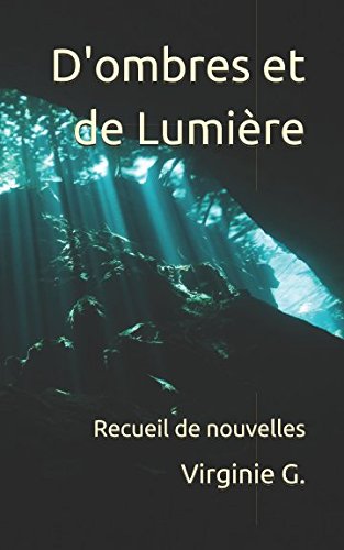 D'ombres et de Lumière: Recueil de Nouvelles Essays & Short Stories