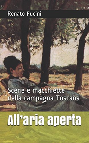 All’aria aperta: Scene e macchiette della campagna Toscana Essays & Short Stories