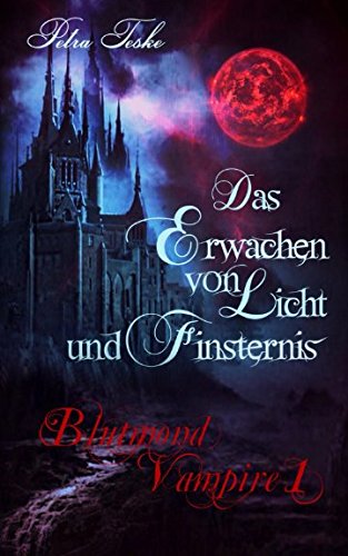 Das Erwachen von Licht und Finsternis: Vampirroman (Blutmond-Vampire, Band 1) Vampires & Bit-Lit