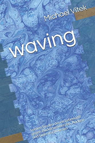waving: Lernen Sie den neuen Lebensstil gegen Rückenschmerzen, Nacken- und Gelenkschmerzen Medicine
