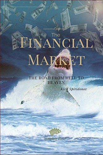 The Financial Market: The Road From Hell to Heaven: Investing 2K17 Business, Finance & Career