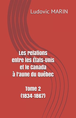 Les relations entre les États-Unis et le Canada à l'aune du Québec, Tome 2 (1834-1867) Social Sciences