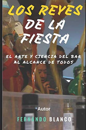 Los Reyes de La Fiesta: El arte y ciencia del bar al alcance de todos Learning & Reference