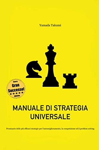 Manuale di strategia universale: Prontuario delle più efficaci strategie per l'automiglioramento, la competizione ed il problem solving book