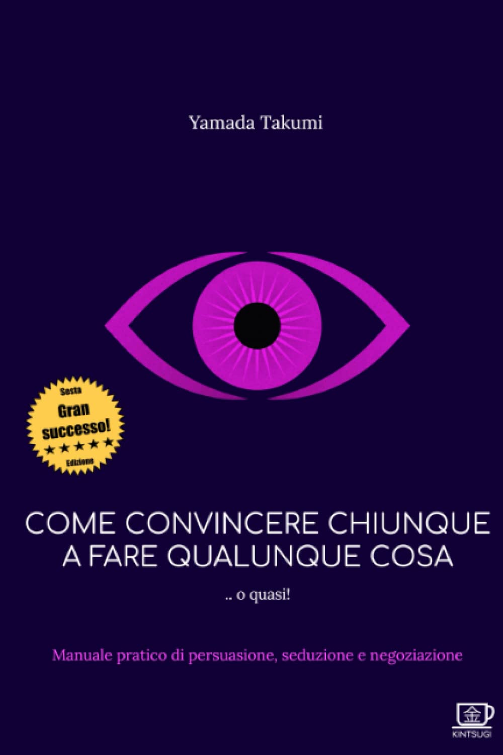 Come convincere chiunque a fare qualunque cosa: Manuale pratico di persuasione, seduzione e negoziazione Learning & Reference