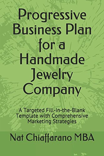Progressive Business Plan for a Handmade Jewelry Company: A Targeted Fill-in-the-Blank Template with Comprehensive Marketing Strategies Business, Finance & Career