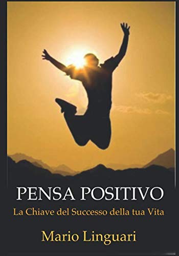 Pensa Positivo: La chiave del successo della tua vita Health, Nutrition & Fitness