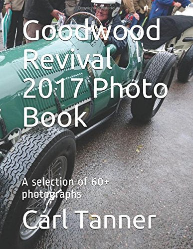 Goodwood Revival 2017 Photo Book: A selection of 60+ photographs Photography