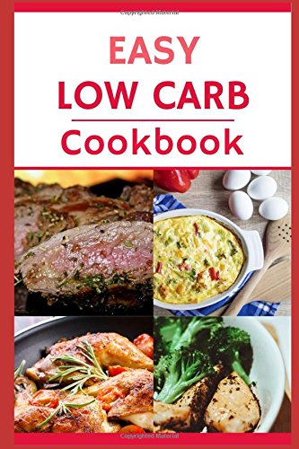 Easy Low Carb Cookbook: Delicious And Easy Low Carb Recipes For Helping You Lose Weight! Health, Nutrition & Fitness