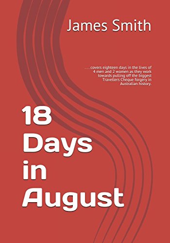 18 Days in August: . . . covers eighteen days in the lives of 4 men and 2 women as they work towards pulling off the biggest Travellers Cheque forgery in Australian history. Crime & Thrillers