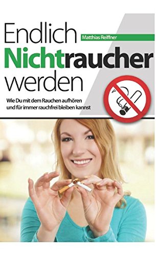 Endlich Nichtraucher werden: Wie Du mit dem Rauchen aufhören und für immer rauchfrei bleiben kannst book